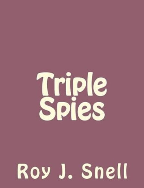 Triple Spies by Roy J Snell 9781494261788