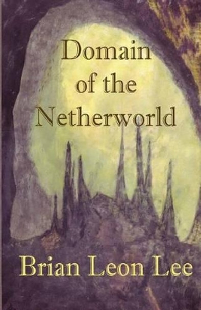 Domain of the Netherworld by Brian Leon Lee 9781494312763