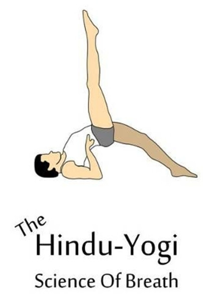 The Hindu-Yogi Science of Breath by Yogi Ramacharaka 9781480150164