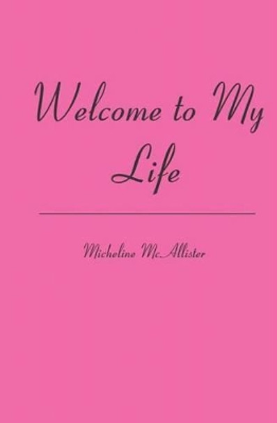 Welcome to My Life by Micheline McAllister 9781419631825