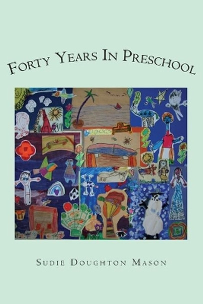 Forty Years in Preschool by Sudie Doughton Mason 9781419665875