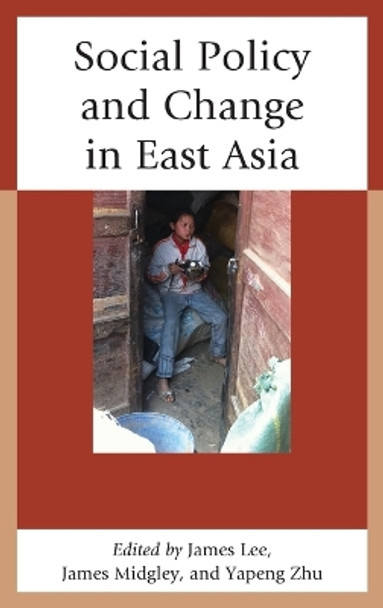 Social Policy and Change in East Asia by James Lee 9780739174562