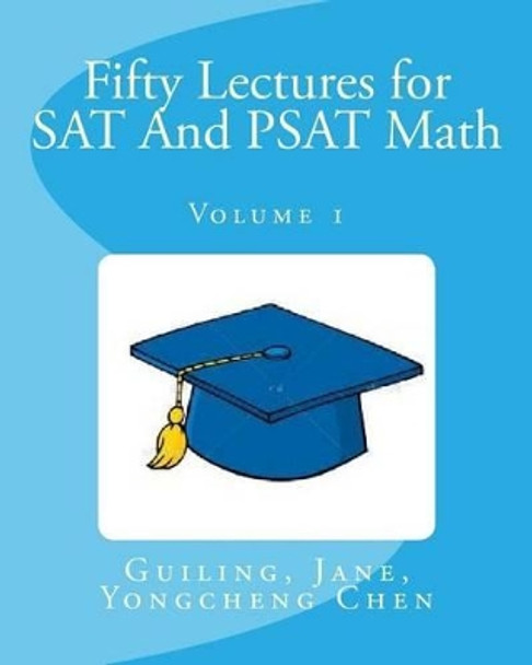 Fifty Lectures for SAT And PSAT Math Volume 1 by Jane Chen 9781480044319