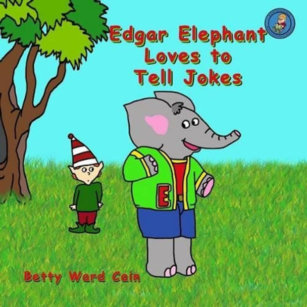 Edgar Elephant Loves To Tell Jokes by Betty Ward Cain 9781480088177