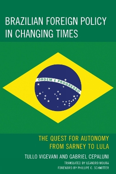 Brazilian Foreign Policy in Changing Times: The Quest for Autonomy from Sarney to Lula by Gabriel Cepaluni 9780739128817