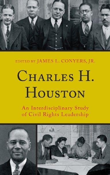 Charles H. Houston: An Interdisciplinary Study of Civil Rights Leadership by James L. Conyers 9780739143582