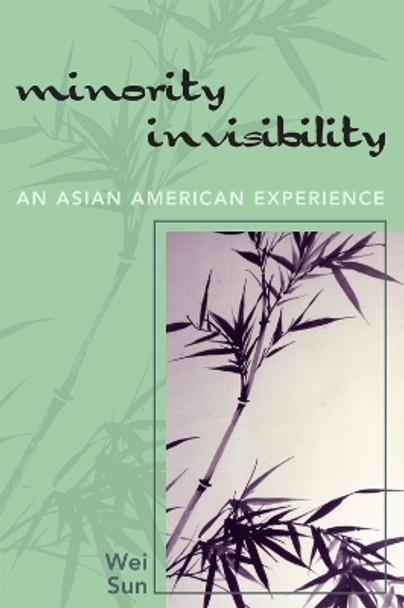 Minority Invisibility: An Asian American Experience by Wei Sun 9780761837800