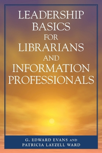 Leadership Basics for Librarians and Information Professionals by G. Edward Evans 9780810852297