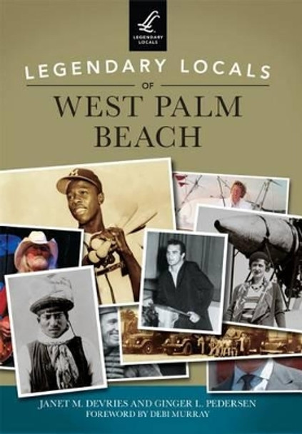 Legendary Locals of West Palm Beach by Janet M DeVries 9781467102254