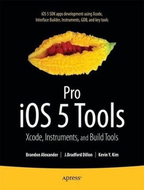 Pro iOS 5 Tools: Xcode, Instruments and Build Tools by Alexander Brandon 9781430236085