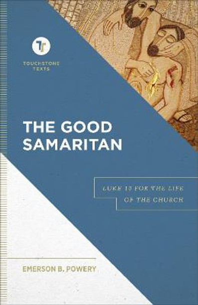 The Good Samaritan: Luke 10 for the Life of the Church by Emerson B. Powery