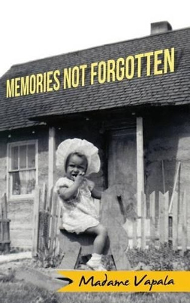 Memories Not Forgotten by Madame Vapala 9781434929167