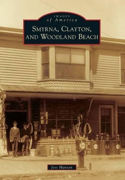 Smyrna, Clayton, and Woodland Beach by Jess Hansen 9781467120333