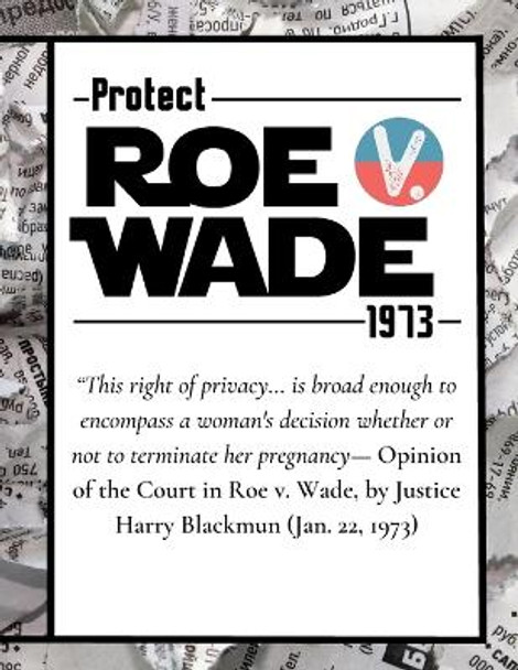 Pro Choice Defend Roe v Wade 1973 Reproductive Rights Notebook Journal Diary by Kips Publishing LLC 9781387988860