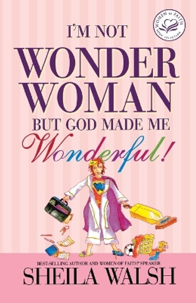 I'm Not Wonder Woman: But God Made Me Wonderful by Sheila Walsh 9781400202003