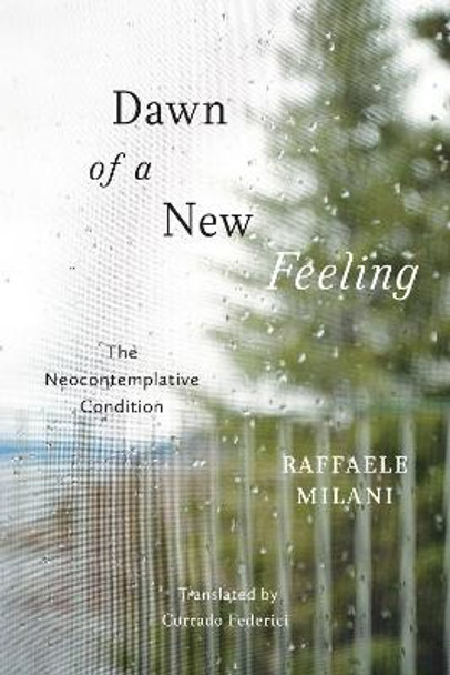 Dawn of a New Feeling: The Neocontemplative Condition by Raffaele Milani