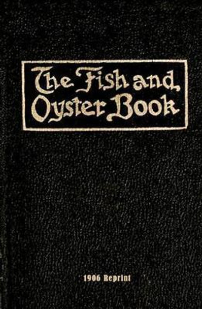 The Fish And Oyster Book 1906 Reprint by Ross Brown 9781440472534