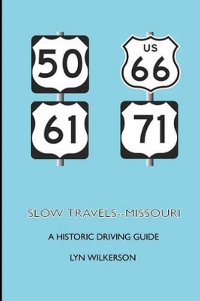 Slow Travels-Missouri: A Historic Driving Guide by Lyn Wilkerson 9781449579180