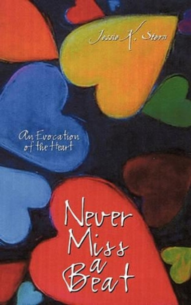 Never Miss a Beat: An Evocation of the Heart by K Stern Jessie K Stern 9781440179679