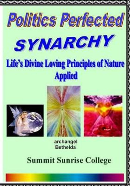 Politics Perfected - Synarchy: Life's Divine Loving Principles Of Nature Applied by Richard Otis Shargel 9781441456014