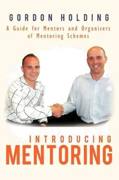 Introducing Mentoring: A Guide for Mentors and Organisers of Mentoring Schemes by Gordon Holding 9781452503554