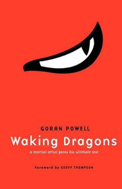 Waking Dragons: A Martial Artist Faces His Ultimate Test by Goran Powell 9781450515009