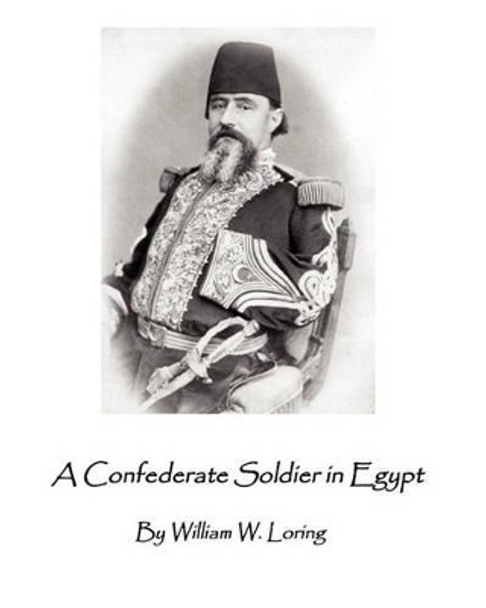 A Confederate Soldier in Egypt: Late Colonel in U.S. Army, Major-General in the Confederate Service, by Michael Butzgy 9781451566277