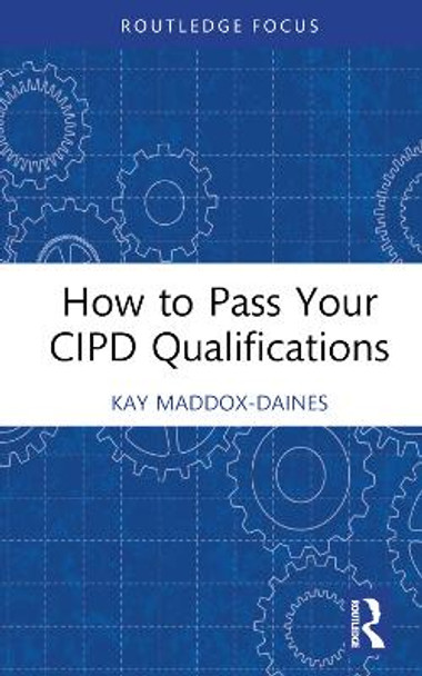 How to Pass Your CIPD Qualification by Kay Maddox-Daines