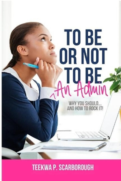 To Be or Not To Be An Admin by Teekwa P Scarborough 9781946111456