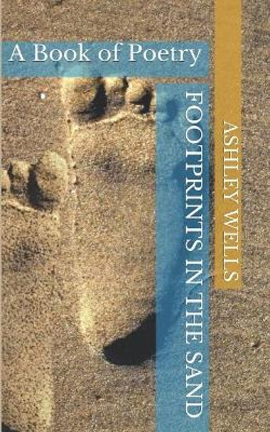 Footprints in the Sand: A Book of Poetry by Ashley Wells 9781098790516