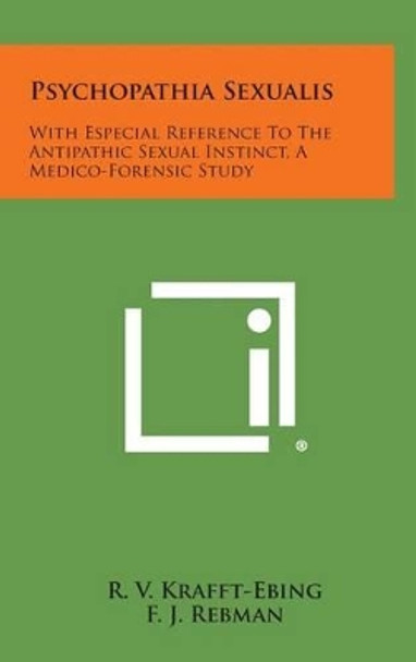 Psychopathia Sexualis: With Especial Reference to the Antipathic Sexual Instinct, a Medico-Forensic Study by R V Krafft-Ebing 9781258906337