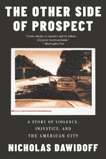 The Other Side of Prospect: A Story of Violence, Injustice, and the American City by Nicholas Dawidoff 9781324066026