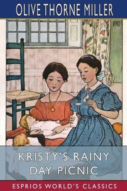 Kristy's Rainy Day Picnic (Esprios Classics): Illustrated by Ethel N. Farnsworth by Olive Thorne Miller 9781006674921