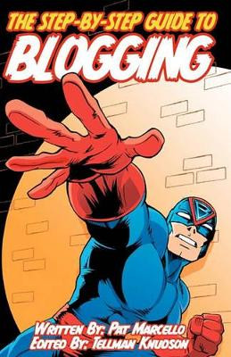 The Step-by-Step Guide to Blogging: Edited by Tellman Knudson by Pat Marcello 9780615452166