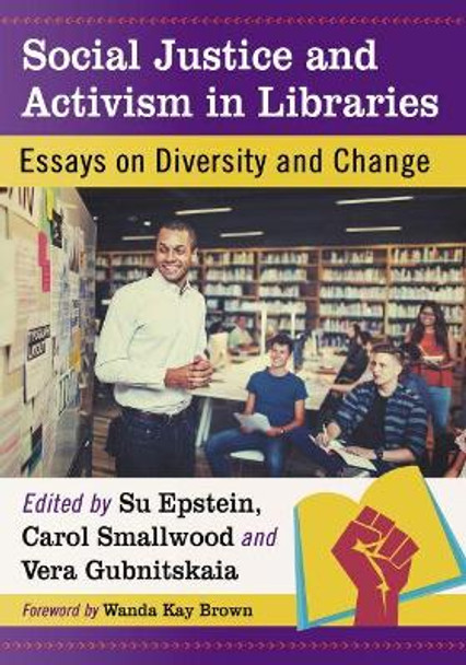 Social Justice and Activism in Libraries: Essays on Diversity and Change by Su Epstein 9781476672038