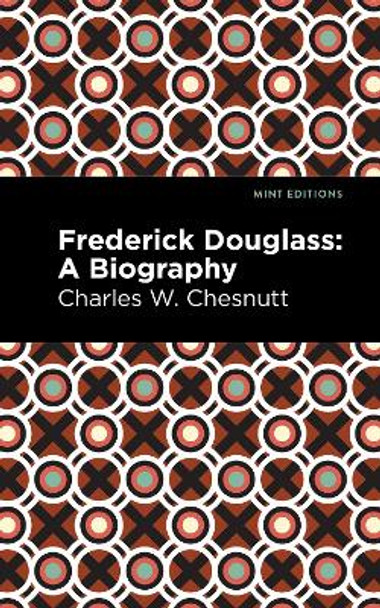 Frederick Douglass: A Biography by Charles W. Chestnutt 9781513292298