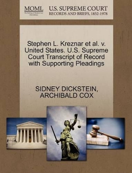 Stephen L. Kreznar Et Al. V. United States. U.S. Supreme Court Transcript of Record with Supporting Pleadings by Sidney Dickstein 9781270488712