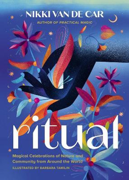 Ritual: Magical Celebrations of Nature and Community from Around the World by Barbara Tamilin