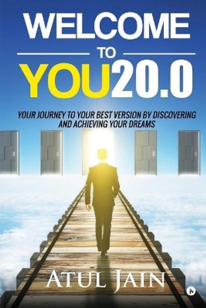 Welcome to You20.0: Your Journey to Your Best Version by Discovering and Achieving Your Dreams by Atul Jain 9781946515070