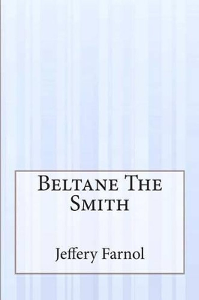 Beltane The Smith by Jeffery Farnol 9781505287936