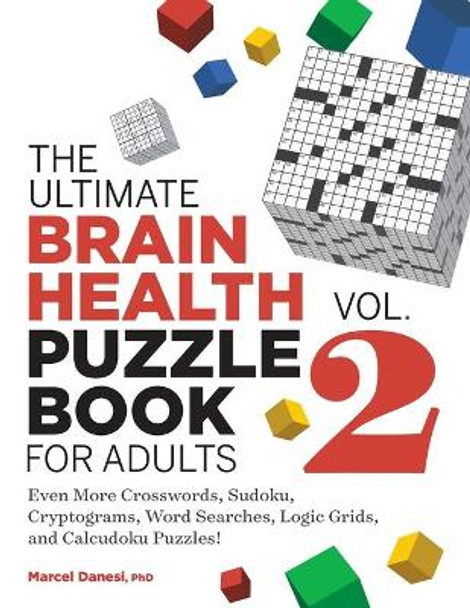 The Ultimate Brain Health Puzzle Book for Adults, Vol. 2: Even More Crosswords, Sudoku, Cryptograms, Word Searches, Logic Grids, and Calcudoku Puzzles! by Marcel Danesi 9781638072034