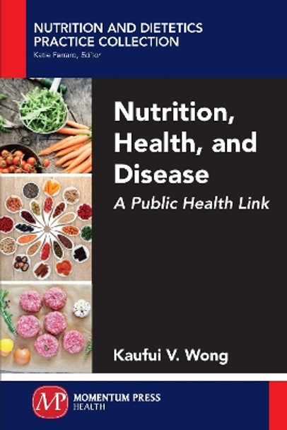 Nutrition, Health, and Disease: A Public Health Link by Kaufui V. Wong 9781946646286