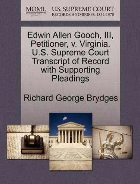 Edwin Allen Gooch, III, Petitioner, V. Virginia. U.S. Supreme Court Transcript of Record with Supporting Pleadings by Richard George Brydges 9781270682158