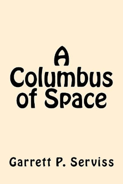 A Columbus of Space by Garrett P Serviss 9781542867139