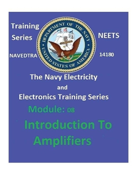 The Navy Electricity and Electronics Training Series Module 08 Introduction to Amplifiers by United States Navy 9781542427746