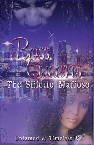 Boss Queens: The Stiletto Mafioso by Timeless V 9781544113692