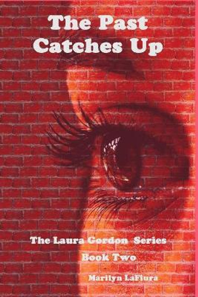 The Past Catches Up: The Laura Gordon Series - Book Two by Marilyn Lafiura 9781544190181