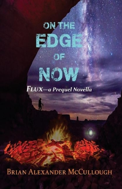 On the Edge of Now: Flux - a Prequel Novella by L A O'Neil 9781544988849