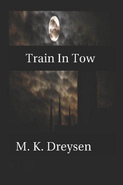 Train in Tow: Open Wounds, Book 3 by M K Dreysen 9781549831126