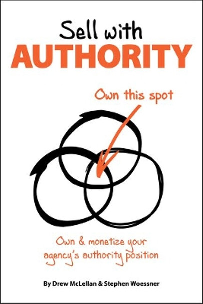 Sell with Authority: Own and Monetize Your Agency's Authority Position by Drew McLellan 9781947305076